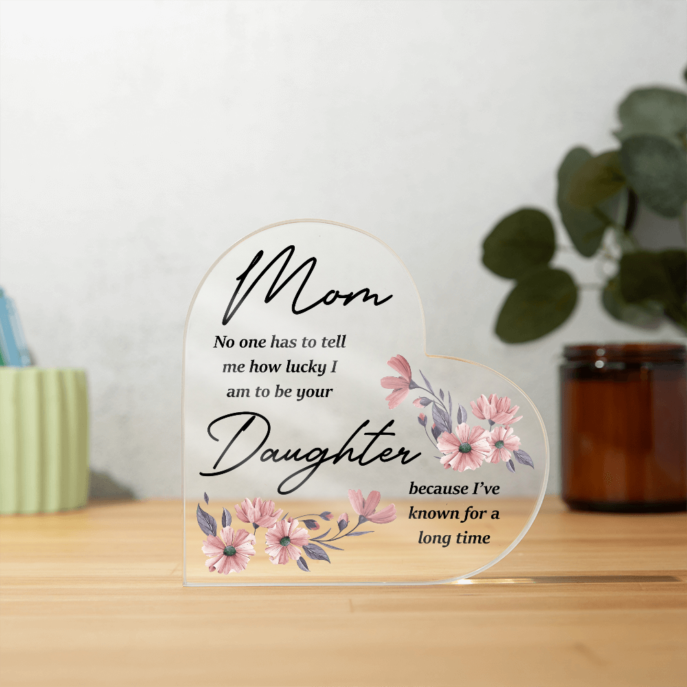 Lucky To Be Your Daughter - Acrylic Heart Keepsake Display