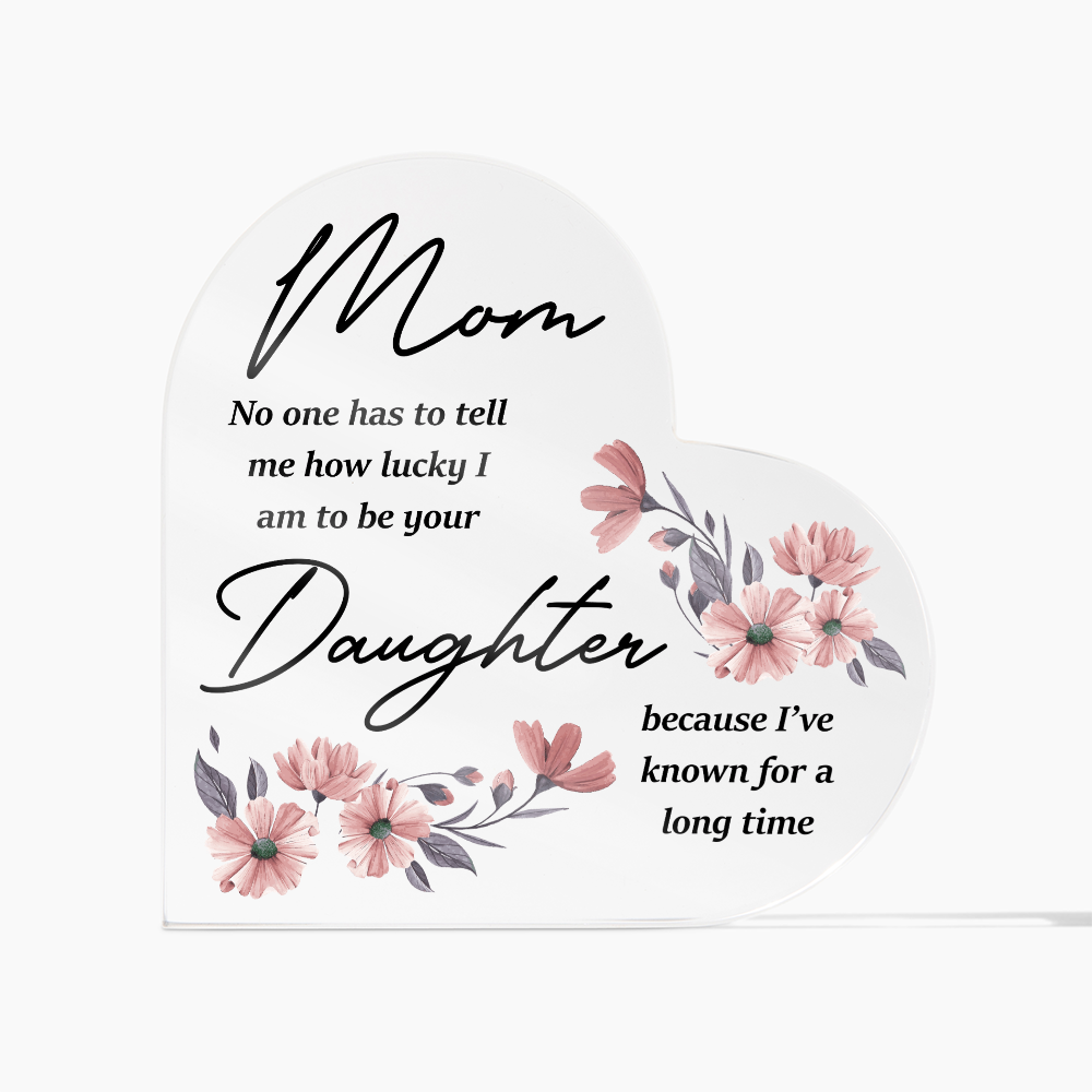 Lucky To Be Your Daughter - Acrylic Heart Keepsake Display