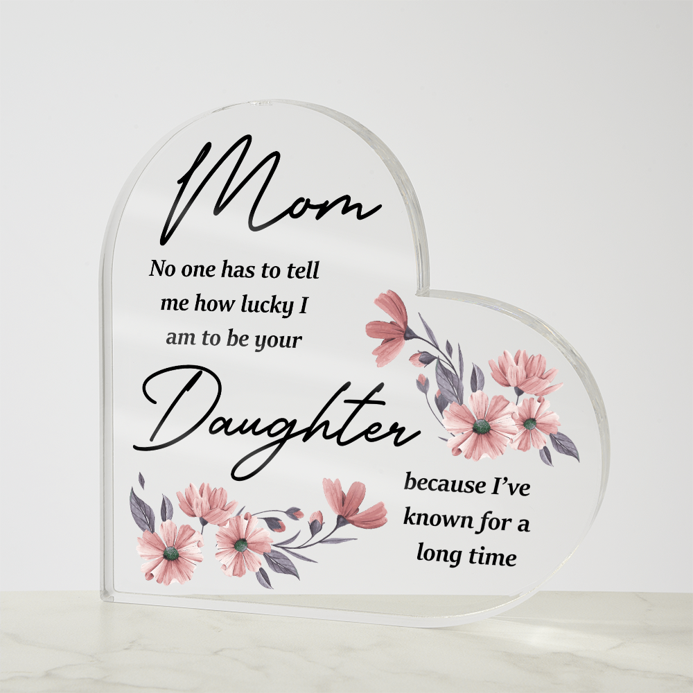 Lucky To Be Your Daughter - Acrylic Heart Keepsake Display