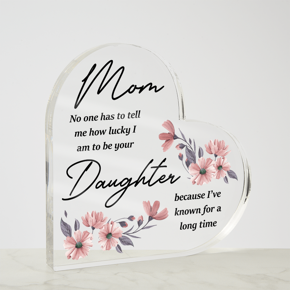 Lucky To Be Your Daughter - Acrylic Heart Keepsake Display