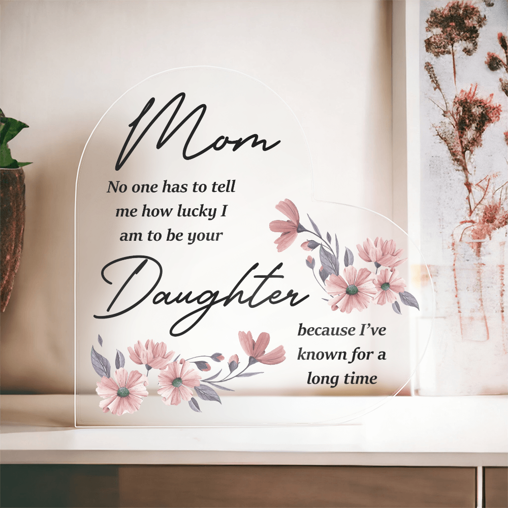 Lucky To Be Your Daughter - Acrylic Heart Keepsake Display