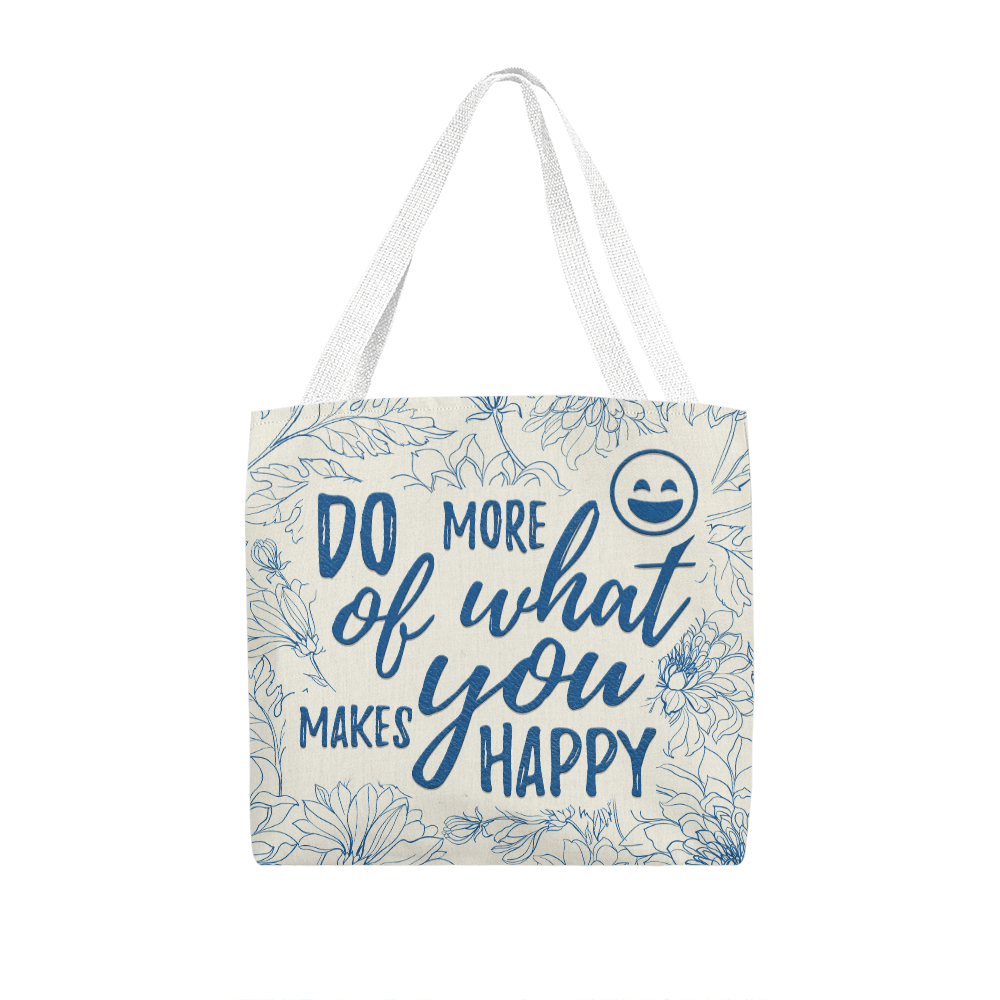 Do More Of What Makes You Happy - Classic Tote Bag