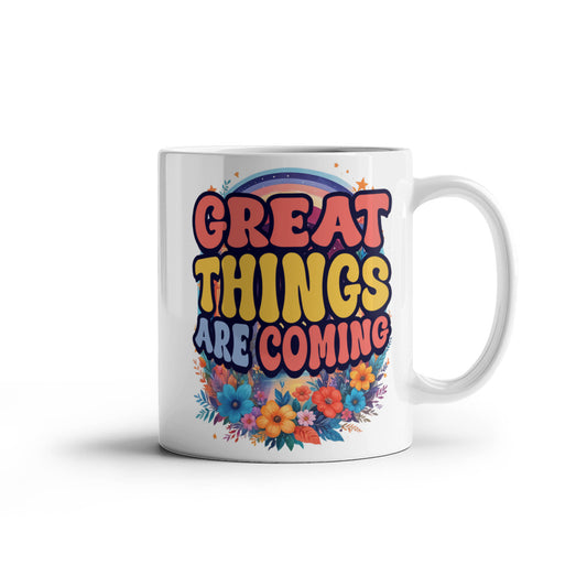 Great Things Are Coming - White Ceramic Mug