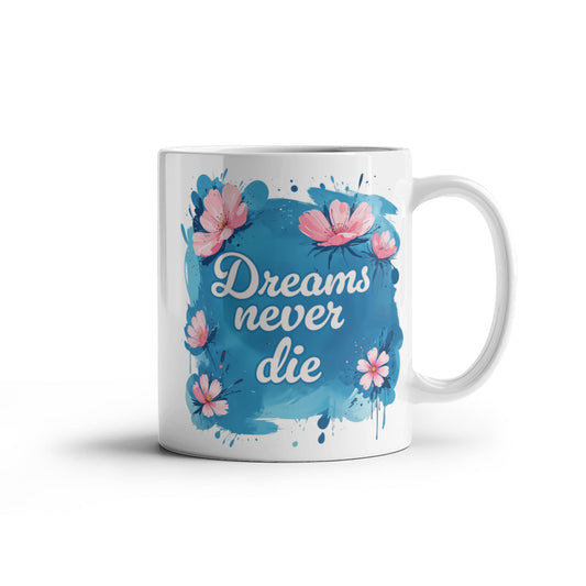 Dreams Never Die - White Ceramic Mug