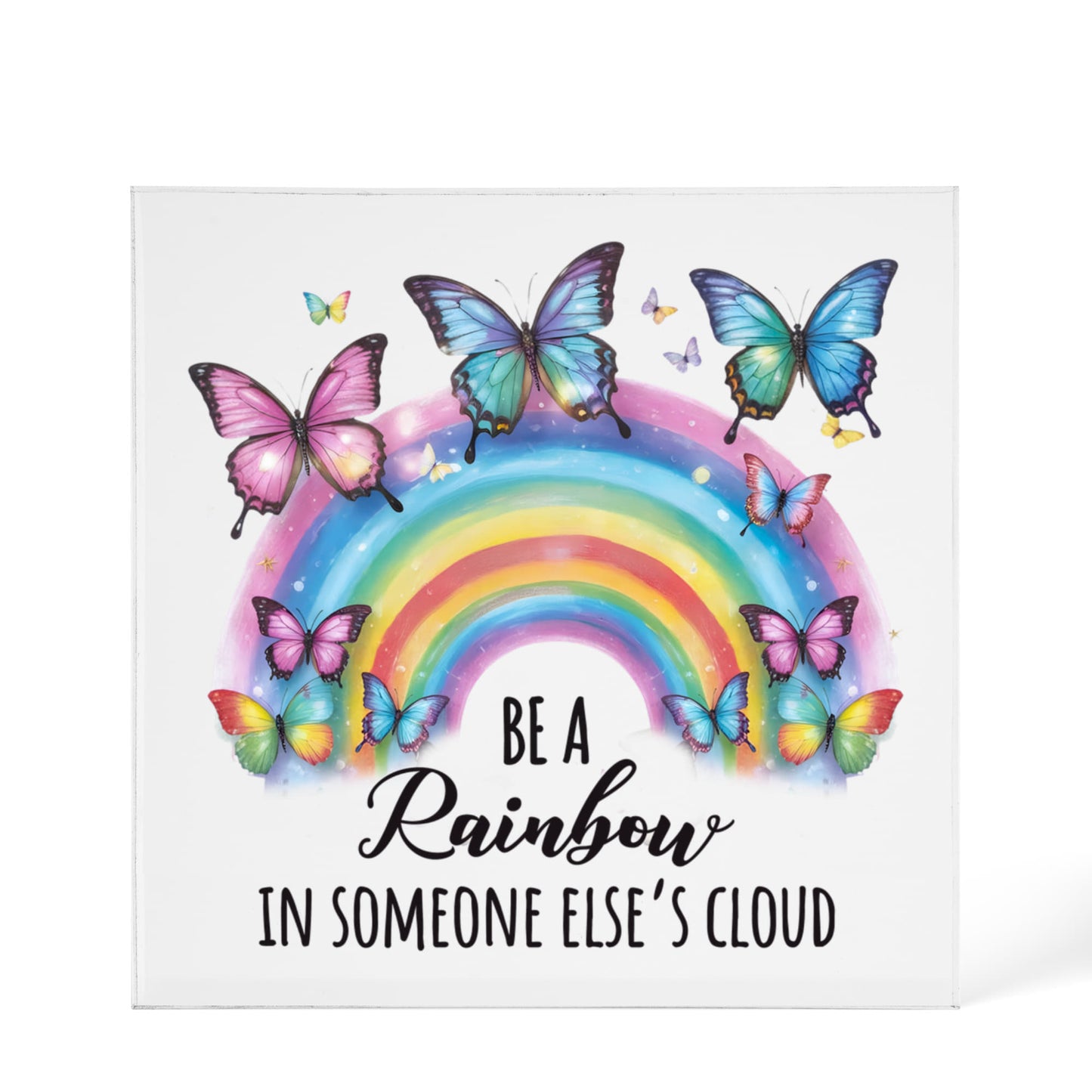 Be a Rainbow - Acrylic Block Keepsake Display 6" x 6"
